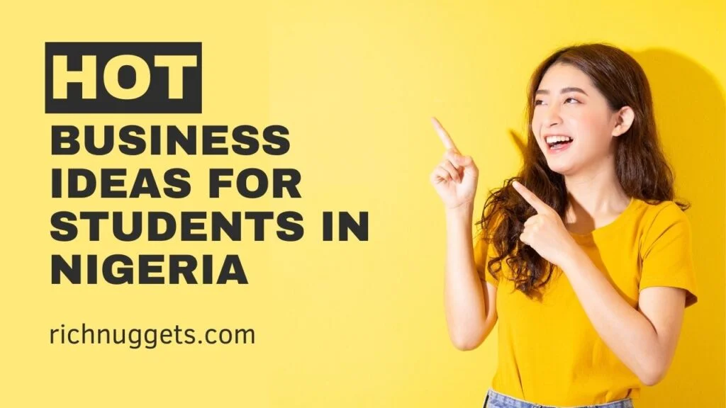  Hot business ideas for every student in Nigeria with very low capital