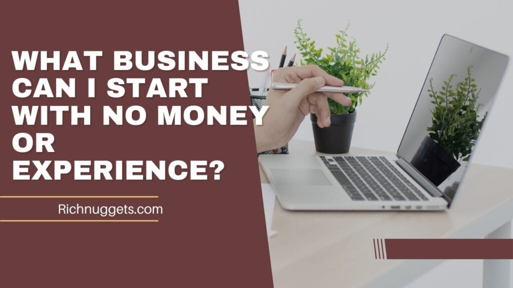 What business can I start with no money or experience?