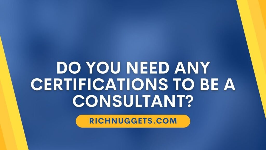 Do you need any certifications to be a consultant?