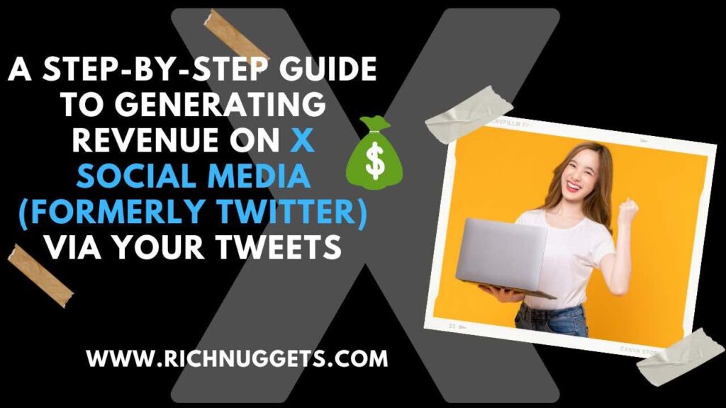 A Step-by-Step Guide to Generating Revenue on X Social Media (Formerly Twitter) via Your Tweets
