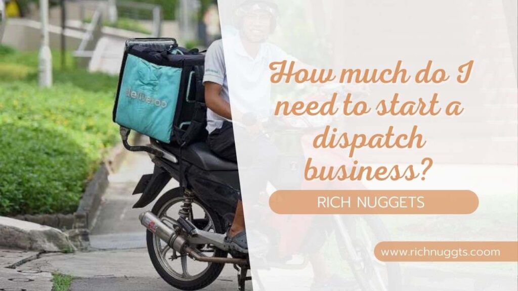 How much do I need to start a dispatch business?