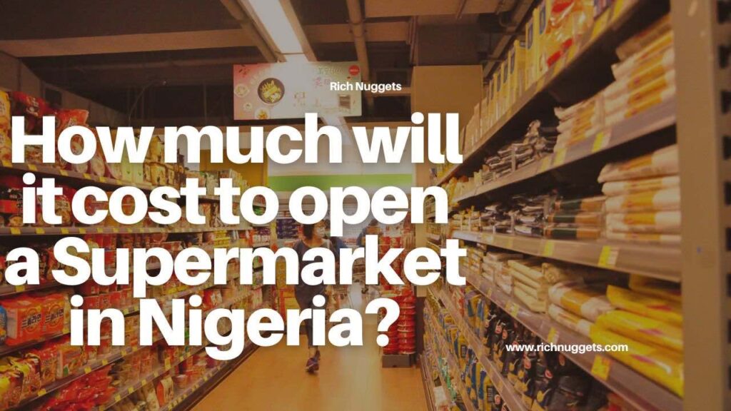 How much will it cost to open a Supermarket in Nigeria?