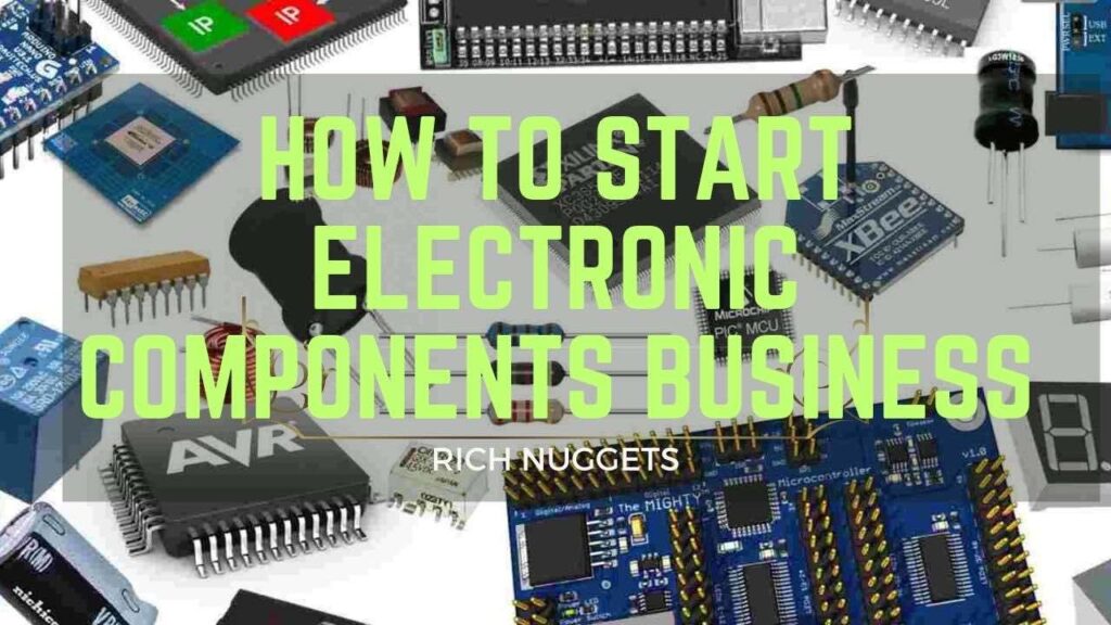 How to Start Electronic Components Business: Sourcing, Selling, Succeeding